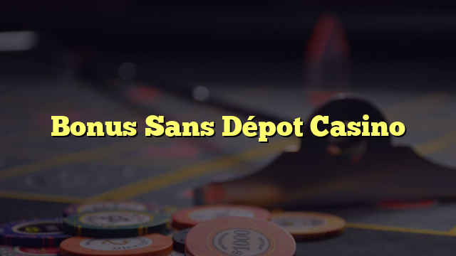 Bonus Sans Dépot Casino