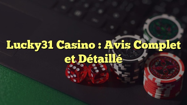 Lucky31 Casino : Avis Complet et Détaillé