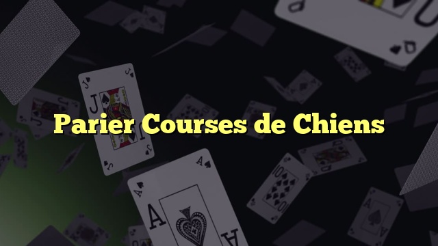 Parier Courses de Chiens